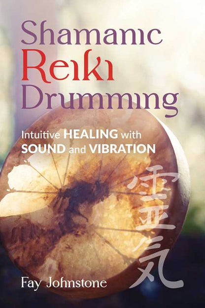 Shamanic Reiki Drumming by Fay Johnstone: Paperback; 208 pages / English